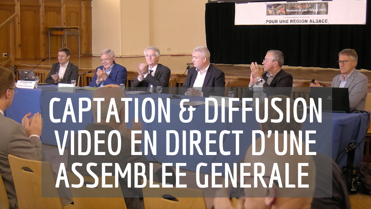 CAPTATION-DIFFUSION VIDEO EN DIRECT ASSEMBLEE GENERALE ALSACE COLMAR